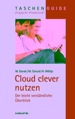 Cloud clever nutzen - ein kurzer, übersichtlicher Ratgeber, der anhand von Beispielen zeigt wie Sie die Cloud nutzen können und worauf Sie zum Thema Sicherheit achten müssen.